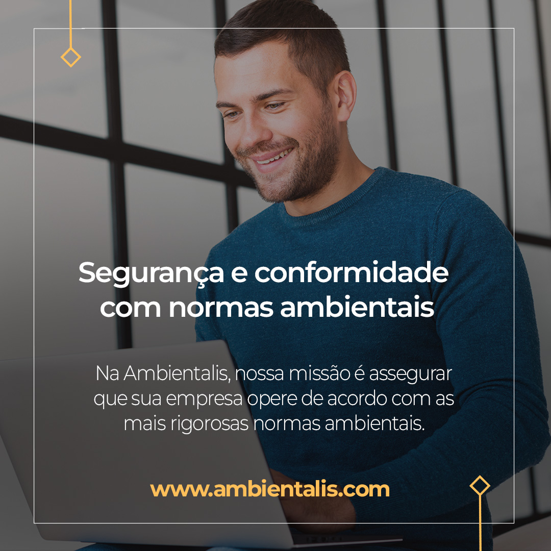 Segurança e conformidade com normas ambientais!